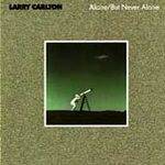 Larry Carlton : Alone But Never Alone